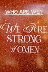 Who are we? we are strong women.