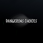 Avatar of user Dangerous Choices