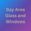 Avatar of user Bay Area Glass and Windows