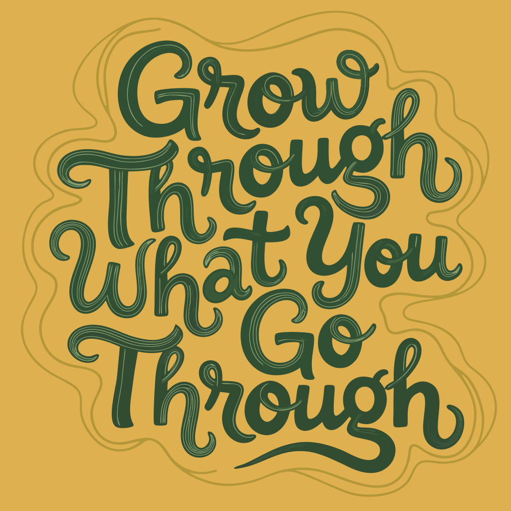 Grow through what you go through text