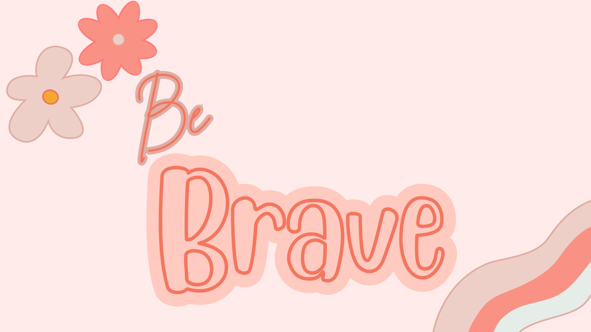 Pink background with 'be brave' text and decorative flowers.